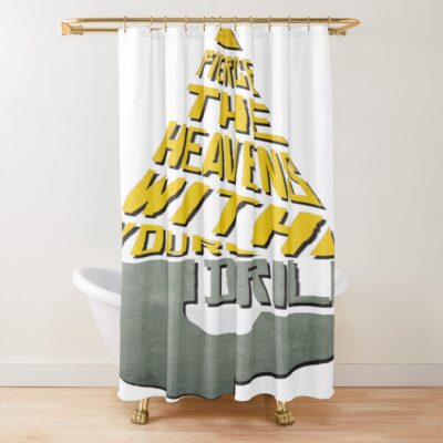 Pierce The Heavens With Your Drill Shower Curtain